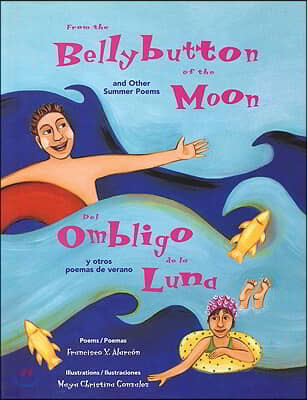 From the Bellybutton of the Moon and Other Summer Poems: del Ombligo de la Luna Y Otros Poemas de Verano