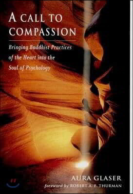 A Call to Compassion: Bringing Buddhist Practices of the Heart Into the Soul of Psychology