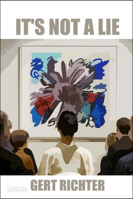 It's not a lie: A fast, funny novel about art, media, and the beautiful chaos of truth