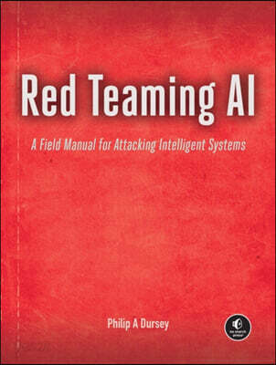 Red Teaming AI: A Field Manual for Attacking Intelligent Systems
