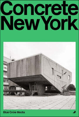 Concrete New York: A Photographic and Architectural Survey of New York City's Brutalist and Concrete Buildings