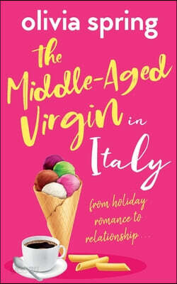 The Middle-Aged Virgin in Italy: From Holiday Romance To Relationship...