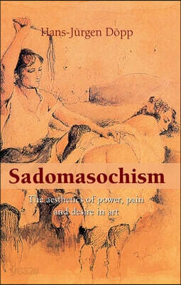 Sadomasochism: The aesthetics of power, pain, and desire in art