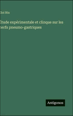 Antigonos Verlag Etude experimentale et clinque sur les nerfs pneumo-gastriques