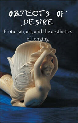 Objects Of Desire: Eroticism, art, and the aesthetics of longing