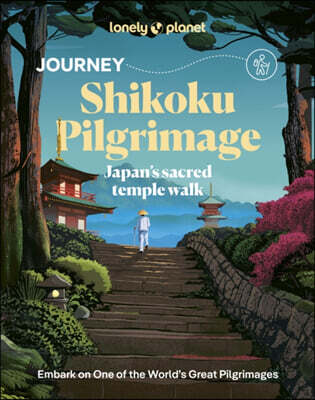 Lonely Planet Journey Shikoku Pilgrimage: Experience One of the World's Great Adventures Features Maps & Must-Do Stops Build Your Own Unique Itinerary