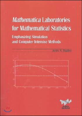 Mathematica Laboratories for Mathematical Statistics: Emphasizing Simulation and Computer Intensive Methods [With CD-ROM]