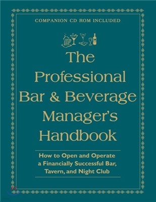 The Professional Bar & Beverage Manager's Handbook: How to Open and Operate a Financially Successful Bar, Tavern and Night Club [With CDROM]
