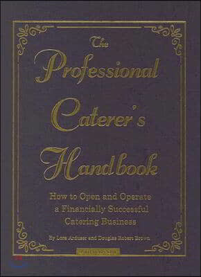The Professional Caterer's Handbook: How to Open and Operate a Financially Successful Catering Business [With CDROM]