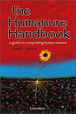 The Humanure Handbook: A Guide to Composting Human Manure, 3rd Edition
