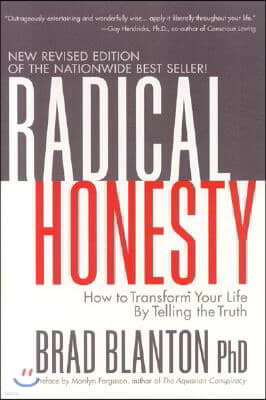 Radical Honesty: How to Transform Your Life by Telling the Truth