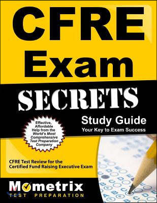 CFRE Exam Secrets, Study Guide: CFRE Test Review for the Certified Fund Raising Executive Exam