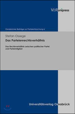 Das Parteienrechtsverhaltnis: Das Rechtsverhaltnis Zwischen Politischer Partei Und Parteimitglied