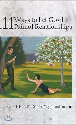 111 Ways to Let Go of Painful Relationships