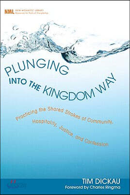 Plunging Into the Kingdom Way: Practicing the Shared Strokes of Community, Hospitality, Justice, and Confession