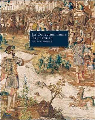 The Toms Collection: Tapestries 16th to 19th Centuries