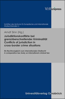 Jurisdiktionskonflikte Bei Grenzuberschreitender Kriminalitat. Conflicts of Jurisdiction in Cross-Border Crime Situations: Ein Rechtsvergleich Zum Int