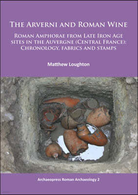 The Arverni and Roman Wine: Roman Amphorae from Late Iron Age Sites in the Auvergne (Central France): Chronology, Fabrics and Stamps