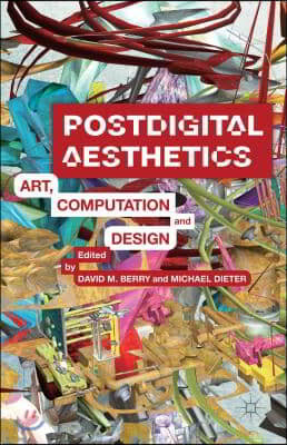 Postdigital Aesthetics: Art, Computation and Design