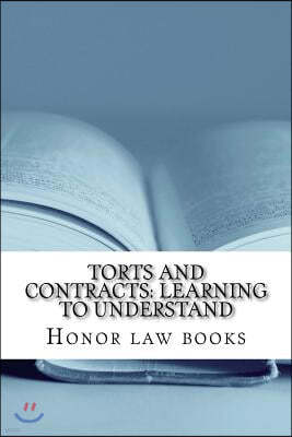 Torts and Contracts: Learning to Understand: There is a mind set that prevents learning law school. This book dissolves it using Torts and