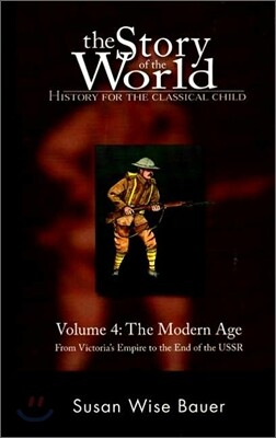 The Story of the World #4 : The Modern Age - From Victoria's Empire to the End of the USSR