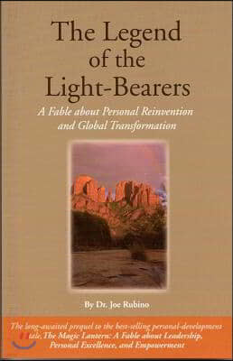 The Legend of the Light-Bearers: A Fable about Personal Reinvention and Global Transformation