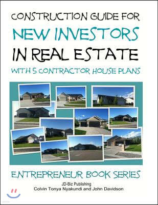 Construction Guide For New Investors in Real Estate - With 5 Ready to Build Contractor Spec House Plans