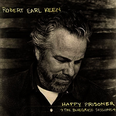 Robert Earl Keen — Happy Prisoner: The Bluegrass Sessions 앨범 커버