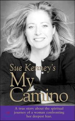 My Camino: A True Story about the Spiritual Journey of a Woman Confronting Her Deepest Fear.