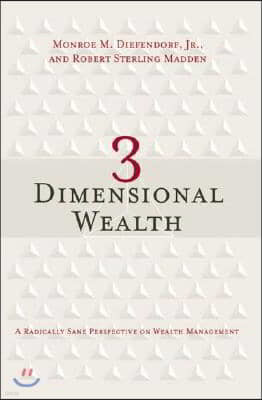 3 Dimensional Wealth: A Radically Sane Perspective on Wealth Management