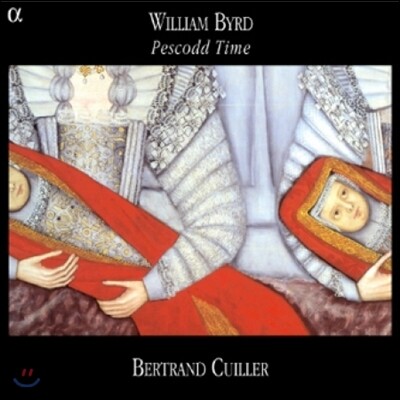 Bertrand Cuiller 버드: 페스코드 타임 - 클라비어 작품집 (Byrd: Pescodd Time - Clavier Works)