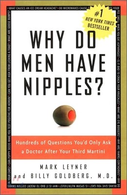 Why Do Men Have Nipples?: Hundreds of Questions You'd Only Ask a Doctor After Your Third Martini