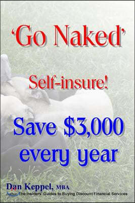 'go Naked': Self-Insure! Save $3,000 Every Year