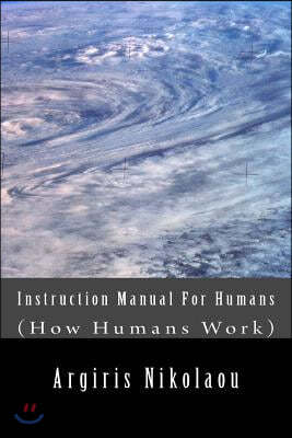 Instruction Manual For Humans: (How Humans Work)