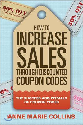 How to Increase Sales Through Discounted Coupon Codes: The Success and Pitfalls of Coupon Codes