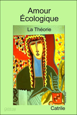 Amour Ecologique: La Theorie