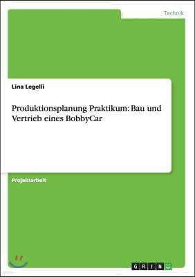 Produktionsplanung Praktikum: Bau und Vertrieb eines BobbyCar