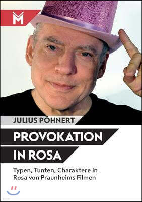 Provokation in Rosa: Typen, Tunten, Charaktere in Rosa von Praunheims Filmen