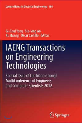 Iaeng Transactions on Engineering Technologies: Special Issue of the International Multiconference of Engineers and Computer Scientists 2012