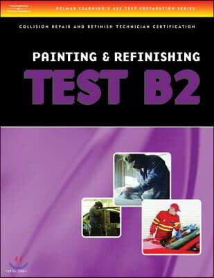 ASE Test Preparation Collision Repair and Refinish- Test B2: Painting and Refinishing