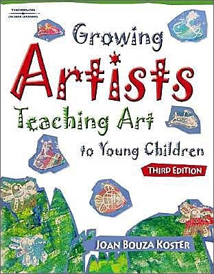 Growing Artists : Teaching Art to Young Children, 3/E