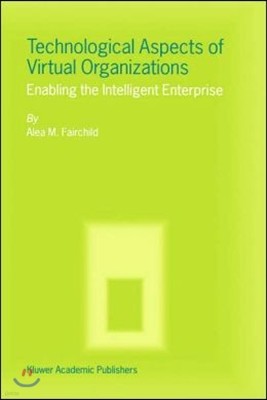 Technological Aspects of Virtual Organizations: Enabling the Intelligent Enterprise