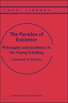 The Paradox of Existence: Philosophy and Aesthetics in the Young Schelling