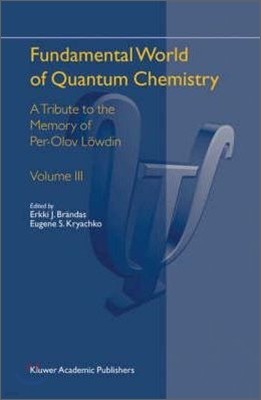 Fundamental World of Quantum Chemistry: A Tribute to the Memory of Per-Olov Lowdin Volume III