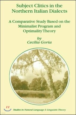 Subject Clitics in the Northern Italian Dialects: A Comparative Study Based on the Minimalist Program and Optimality Theory
