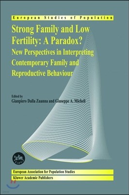 Strong Family and Low Fertility: A Paradox?: New Perspectives in Interpreting Contemporary Family and Reproductive Behaviour