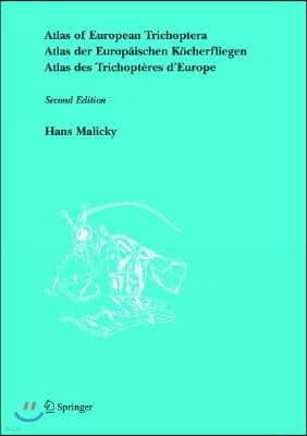 Atlas of European Trichoptera: Atlas Der Europ?ischen K?cherfliegen / Atlas Des Trichopt?res d'Europe