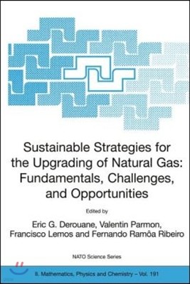 Sustainable Strategies for the Upgrading of Natural Gas: Fundamentals, Challenges, and Opportunities: Proceedings of the NATO Advanced Study Institute