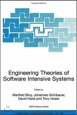 Engineering Theories of Software Intensive Systems: Proceedings of the NATO Advanced Study Institute on Engineering Theories of Software Intensive Sys