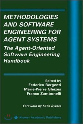 Methodologies and Software Engineering for Agent Systems: The Agent-Oriented Software Engineering Handbook